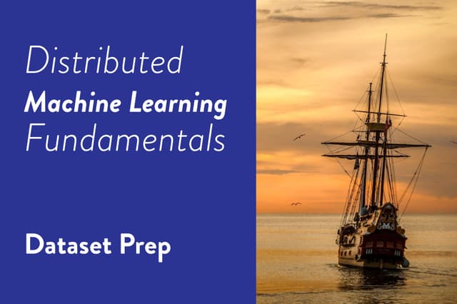 Distributed Machine Learning Fundamentals: Dataset Preparation