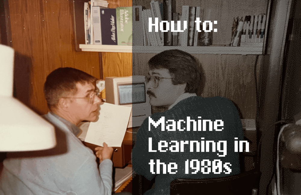 How to: Machine Learning in the 1980s